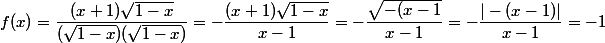 f(x)=\dfrac{(x+1)\sqrt{1-x}}{(\sqrt{1-x})(\sqrt{1-x})}=-\dfrac{(x+1)\sqrt{1-x}}{x-1}=-\dfrac{\sqrt{-(x-1}}{x-1}=-\dfrac{|-(x-1)|}{x-1}=-1